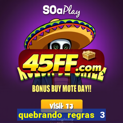quebrando regras 3 filme completo dublado mega filmes